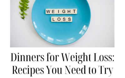 Dinners for Weight Loss: Recipes You Need to Try